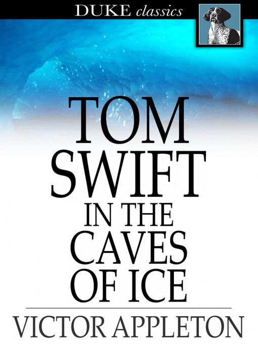 Title details for Tom Swift in the Caves of Ice: Or, the Wreck of the Airship by Victor Appleton - Wait list